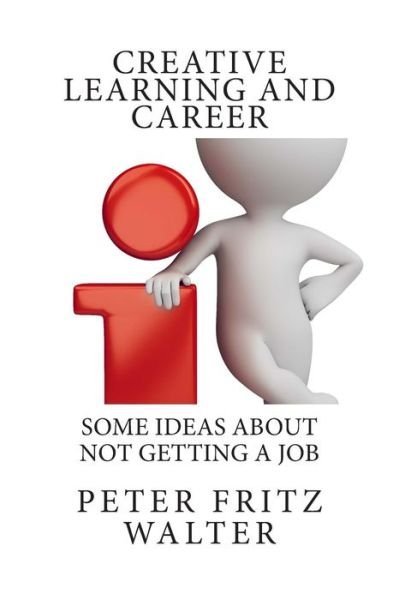 Cover for Peter Fritz Walter · Creative Learning and Career: Some Ideas About Not Getting a Job (Paperback Bog) (2015)