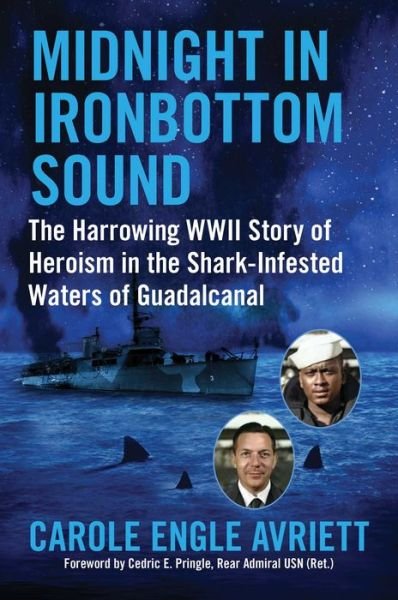 Carole Engle Avriett · Midnight in Ironbottom Sound: The Harrowing WWII Story of Heroism in the   Shark-Infested Waters of Guadalcanal (Hardcover Book) (2024)