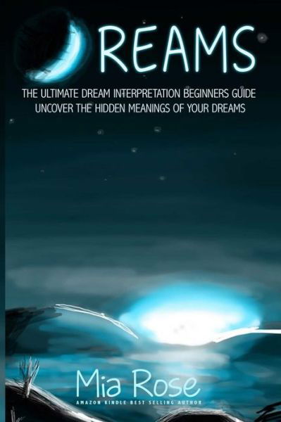 Dreams - Mia Rose - Books - Createspace Independent Publishing Platf - 9781511742597 - April 16, 2015