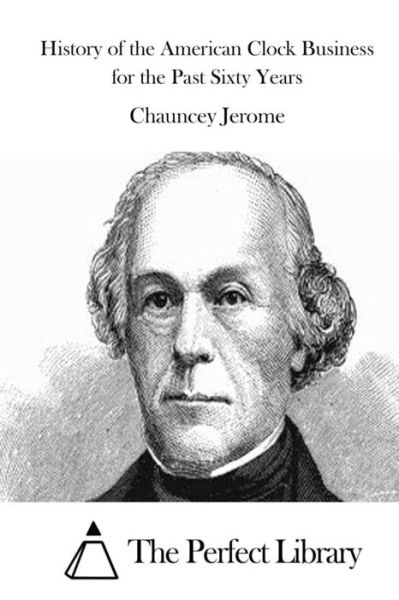 Cover for Chauncey Jerome · History of the American Clock Business for the Past Sixty Years (Paperback Book) (2015)