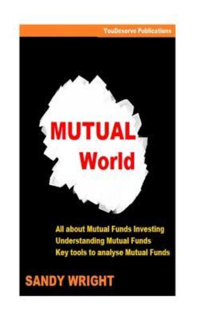 Mutual World: Guide for Mutual Funds Investing - By Sandy Wright - Książki - Createspace - 9781512352597 - 24 maja 2015