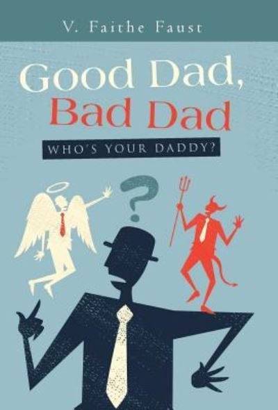 Cover for V Faithe Faust · Good Dad, Bad Dad (Hardcover bog) (2018)