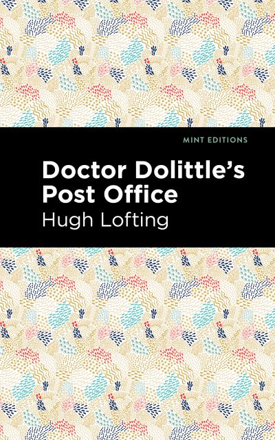 Doctor Dolittle's Post Office - Mint Editions - Hugh Lofting - Books - Graphic Arts Books - 9781513269597 - April 15, 2021