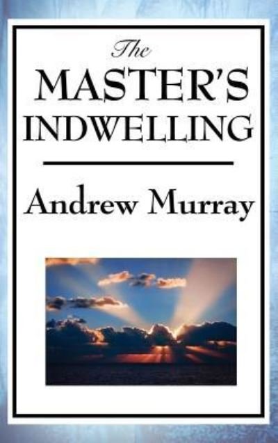 The Master's Indwelling - Andrew Murray - Bücher - Wilder Publications - 9781515434597 - 3. April 2018
