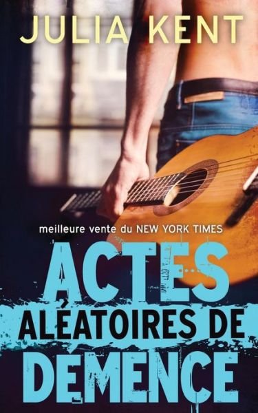 Cover for Julia Kent · Actes Aleatoires De Demence (Pocketbok) (2015)