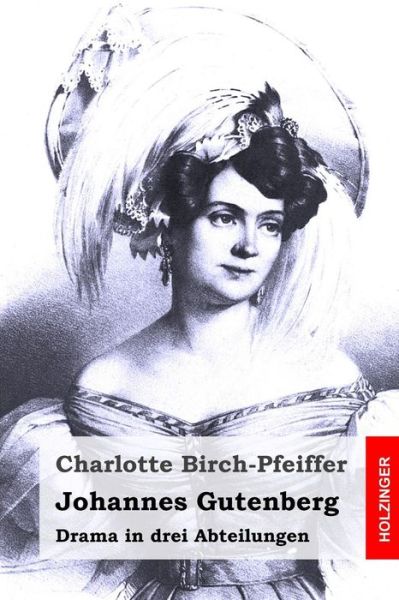 Cover for Charlotte Birch-pfeiffer · Johannes Gutenberg: Drama in Drei Abteilungen (Pocketbok) (2015)