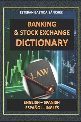 Cover for Esteban Bastida Sanchez · Banking &amp; Stock exchange Dictionary English - Spanish - Espanol - Ingles (Paperback Book) (2016)