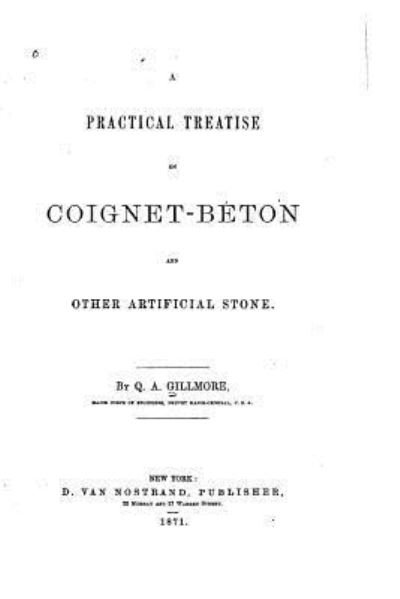 A Practical Treatise on Coignet-beton and Other Artificial Stone - Q A Gillmore - Boeken - Createspace Independent Publishing Platf - 9781522801597 - 17 december 2015