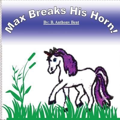 Cover for B Anthony Bent · Max Breaks His Horn (Paperback Book) (2016)