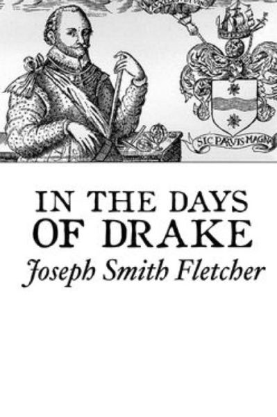 In the Days of Drake - J S Fletcher - Books - Createspace Independent Publishing Platf - 9781523990597 - February 13, 2016