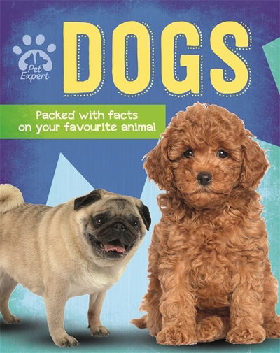 Pet Expert: Dogs - Pet Expert - Gemma Barder - Books - Hachette Children's Group - 9781526308597 - May 9, 2019