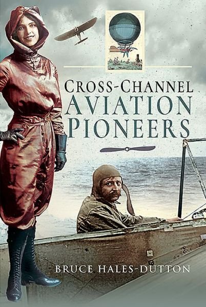 Cover for Bruce Hales-Dutton · Cross-Channel Aviation Pioneers: Blanchard and Bleriot, Vikings and Viscounts (Hardcover bog) (2020)