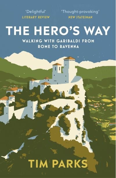 Cover for Tim Parks · The Hero's Way: Walking with Garibaldi from Rome to Ravenna (Paperback Book) (2022)