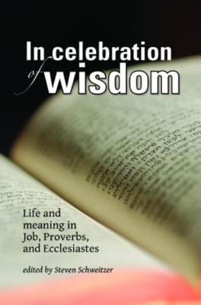In Celebration of Wisdom Life and Meaning in Job, Proverbs, and Ecclesiastes - - Books - Wipf and Stock - 9781532631597 - May 14, 2019