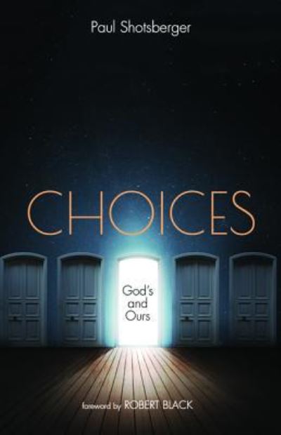 Choices God's and Ours - Paul Shotsberger - Książki - Resource Publications - 9781532644597 - 31 października 2018