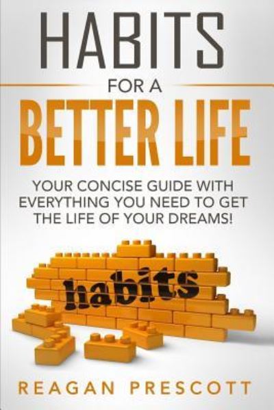 Cover for Reagan Prescott · Habits For a Better Life (Paperback Book) (2016)