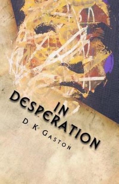 Cover for D K Gaston · In Desperation (Paperback Book) (2016)