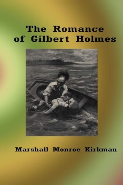 Cover for Marshall Monroe Kirkman · The Romance of Gilbert Holmes (Paperback Book) (2016)