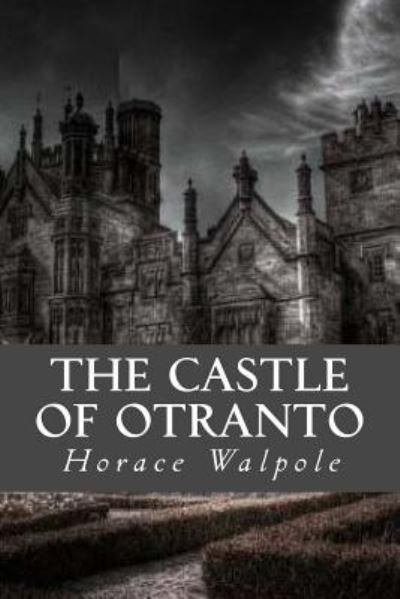 The Castle of Otranto - Horace Walpole - Bücher - Createspace Independent Publishing Platf - 9781539322597 - 3. Oktober 2016