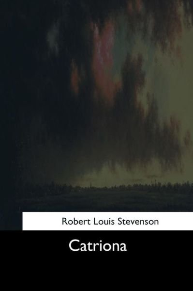 Catriona - Robert Louis Stevenson - Kirjat - Createspace Independent Publishing Platf - 9781544607597 - torstai 16. maaliskuuta 2017