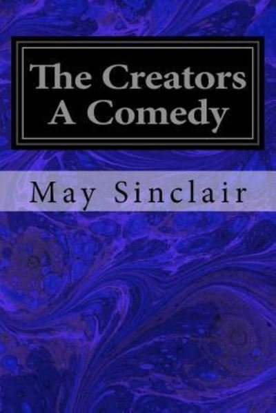 Cover for May Sinclair · The Creators a Comedy (Paperback Bog) (2017)