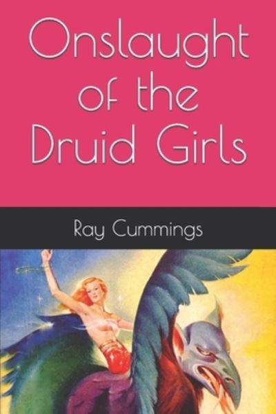 Onslaught of the Druid Girls - Ray Cummings - Books - Independently Published - 9781549545597 - August 20, 2017