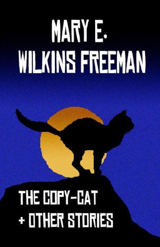 Cover for Mary E. Wilkins Freeman · The Copy-cat &amp; Other Stories (Hardcover Book) (2024)