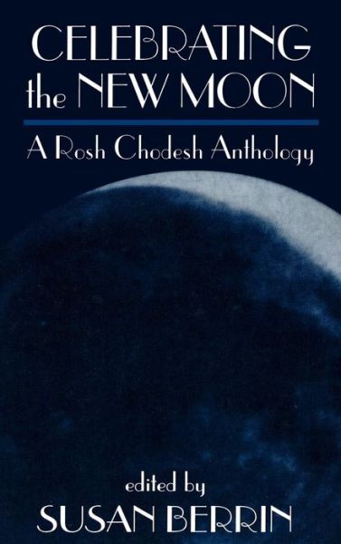 Cover for Susan Berrin · Celebrating the New Moon: A Rosh Chodesh Anthology (Hardcover Book) (1977)