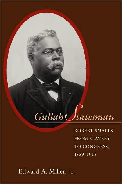 Cover for Edward A. Miller · Gullah Statesman: Robert Smalls from Slavery to Congress, 1839-1915 (Paperback Book) (2008)