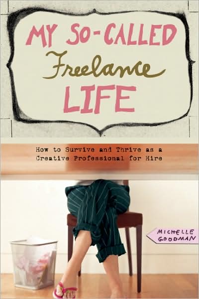 My So-Called Freelance Life: How to Survive and Thrive as a Creative Professional for Hire - Michelle Goodman - Książki - Seal Press - 9781580052597 - 30 września 2008