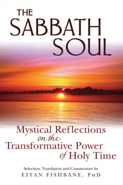 Cover for Fishbane, Eitan (Eitan Fishbane) · Sabbath Soul: Mystical Reflections on the Transformative Power of Holy Time (Paperback Book) (2011)