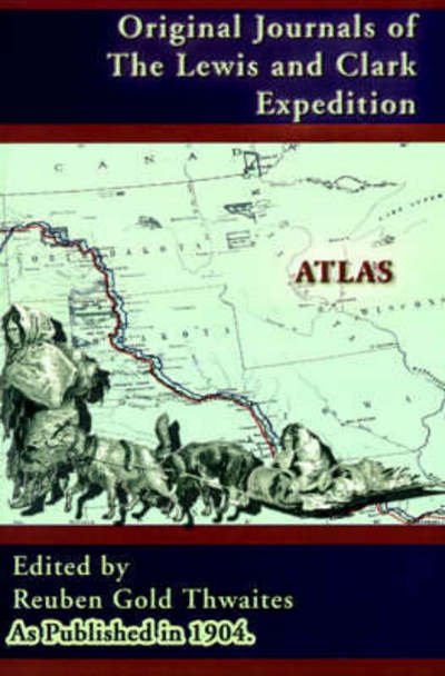 Cover for Reuben Gold Thwaites · Atlas Accompanying the Original Journals of the Lewis and Clark Expedition 1804-1806 (Paperback Book) (2001)