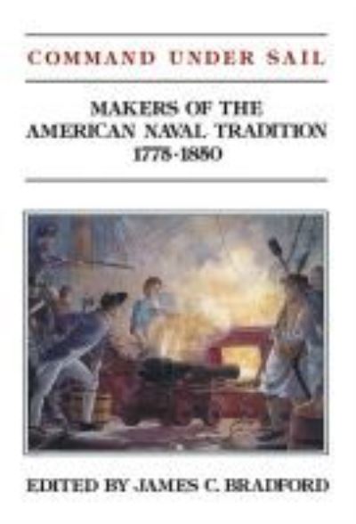 Cover for James C. Bradford · Command Under Sail: Makers of the American Naval Tradition 1775-1850 (Paperback Book) (2013)