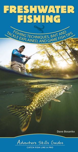 Freshwater Fishing: Fishing Techniques, Baits and Tackle Explained, and Game Fish Tips - Adventure Skills Guides - Dave Bosanko - Książki - Adventure Publications, Incorporated - 9781591939597 - 21 maja 2020