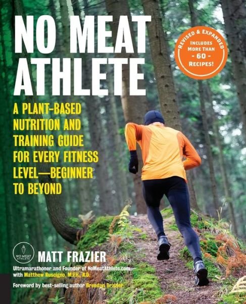 Cover for Matt Frazier · No Meat Athlete, Revised and Expanded: A Plant-Based Nutrition and Training Guide for Every Fitness Level—Beginner to Beyond [Includes More Than 60 Recipes!] (Paperback Book) [Second edition] (2018)