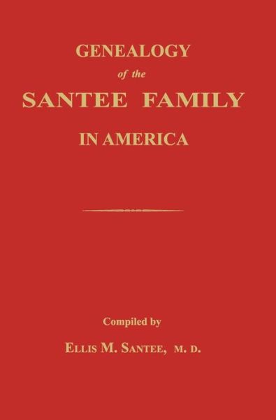 Cover for Ellis M Santee · Genealogy of the Santee Family in America (Hardcover Book) (2015)