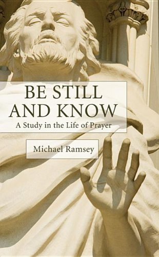Cover for Arthur Michael Ramsey · Be Still and Know : a Study in the Life of Prayer (Paperback Book) [Reprint edition] (2012)