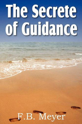 The Secret of Guidance - F. B. Meyer - Books - Bottom of the Hill Publishing - 9781612032597 - July 1, 2011