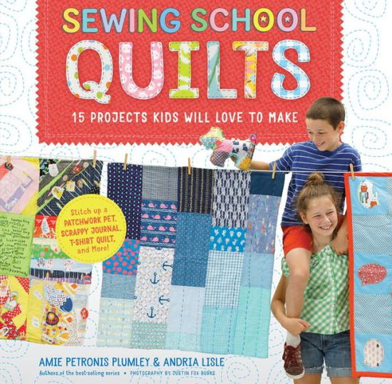 Cover for Amie Petronis Plumley · Sewing School ® Quilts: 15 Projects Kids Will Love to Make; Stitch Up a Patchwork Pet, Scrappy Journal, T-Shirt Quilt, and More (Spiral Book) (2018)