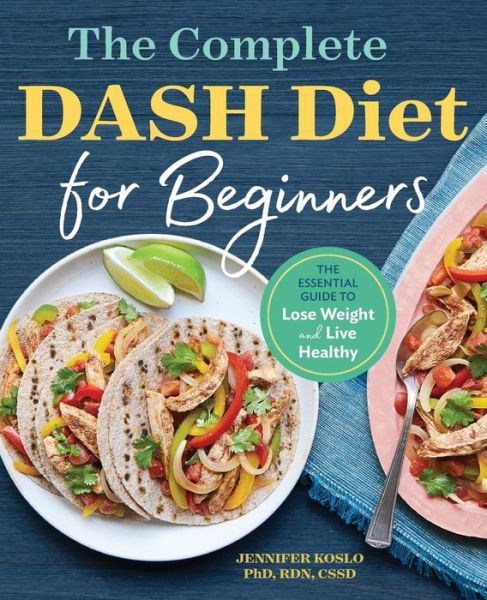 Cover for PhD Jennifer Koslo · The Complete Dash Diet for Beginners (Paperback Book) (2017)