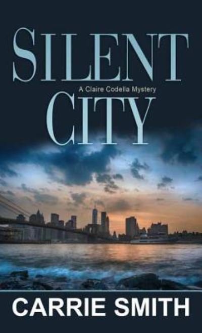 Cover for Carrie Smith · Silent city a Claire Codella mystery (Bog) (2016)