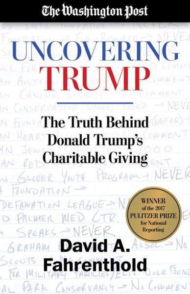 Uncovering Trump: The Truth Behind Donald Trump's Charitable Giving - David A. Fahrenthold - Books - Diversion Books - 9781635761597 - May 18, 2017