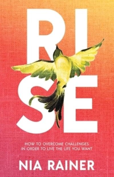 Cover for Nia Rainer · Rise: How to Overcome Challenges in Order to Live the Life You Want (Paperback Bog) (2021)