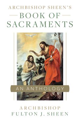 Archbishop Sheen's Book of Sacraments - Fulton Sheen - Books - Sophia - 9781644134597 - July 19, 2021