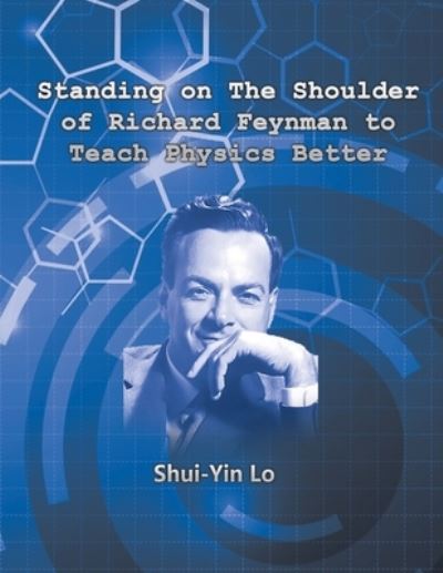 Cover for Shui Yin Lo · Standing on the Shoulder of Richard Feynman to Teach Physics Better (Paperback Book) (2019)