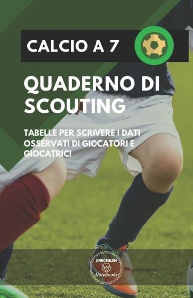 Cover for Wanceulen Notebooks · Calcio a 7. Quaderno Di Scouting (Paperback Book) (2019)