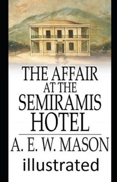 Cover for A. E. W. Mason · Affair at the Semiramis Hotel Illustrated (Book) (2020)