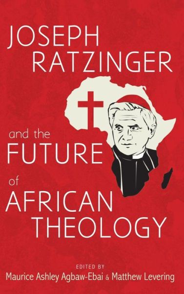 Cover for Maurice Ashley Agbaw-Ebai · Joseph Ratzinger and the Future of African Theology (Hardcover Book) (2021)