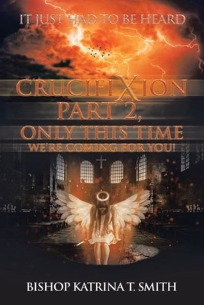 Cover for Bishop Katrina T. Smith · Crucifixion Part 2, Only This Time We're Coming for You! (Book) (2022)