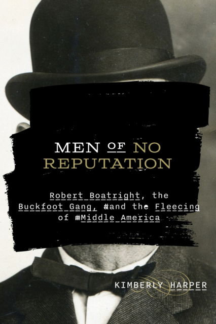 Cover for Kimberly Harper · Men of No Reputation: Robert Boatright, the Buckfoot Gang, and the Fleecing of Middle America - Ozarks Studies (Paperback Book) (2024)